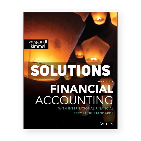 Financial Accounting with International Financial Reporting Standards 5th edition Weygandt Solutions Manual