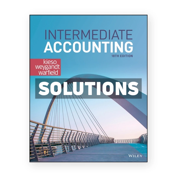 Intermediate Accounting 18th edition Kieso Solutions Manual