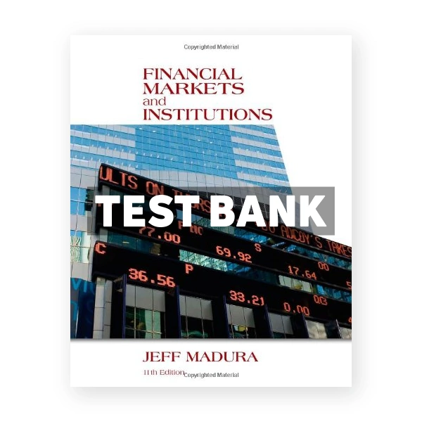 Financial Markets and Institutions 11th edition Jeff Madura Test Bank