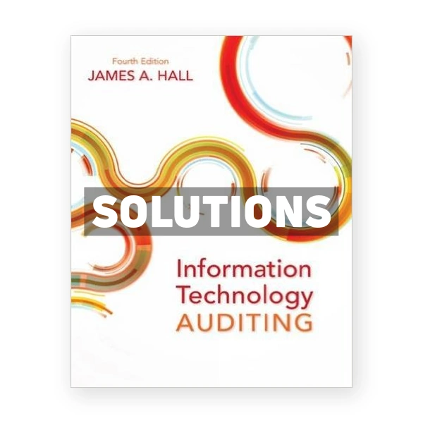Information Technology Auditing 4th edition Hall Solutions Manual