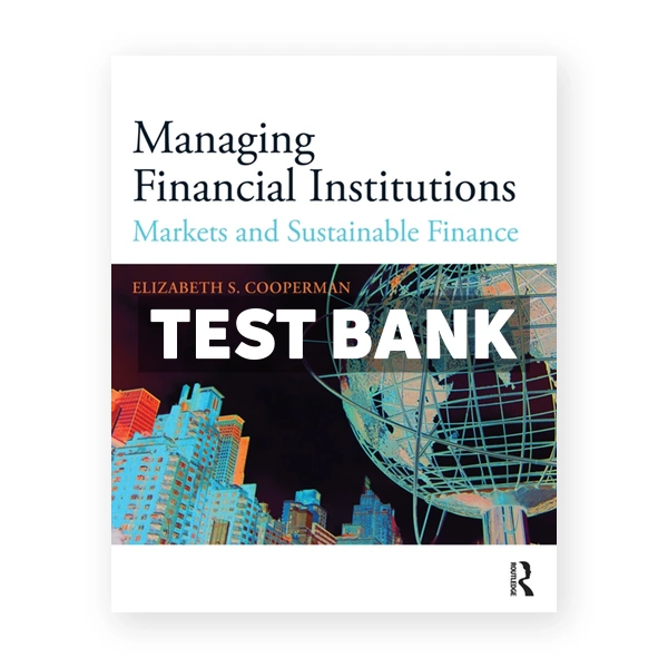 Managing Financial Institutions - Markets and Sustainable Finance 1st edition Cooperman Test Bank