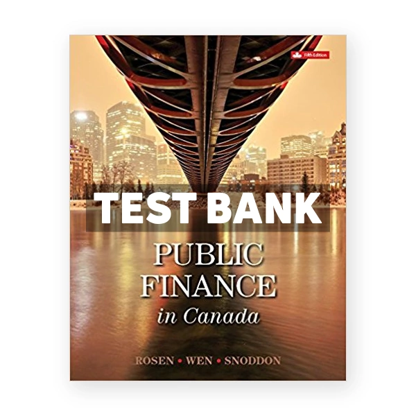 Public Finance in Canada (Canadian) 5th edition Rosen Test Bank