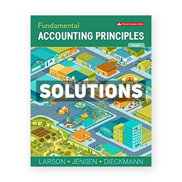 Fundamental Accounting Principles Volume 1 (Canadian) 15th edition Larson Solutions Manual