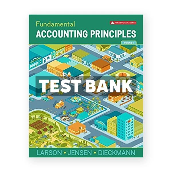 Fundamental Accounting Principles Volume 1 (Canadian) 15th edition Larson Test Bank