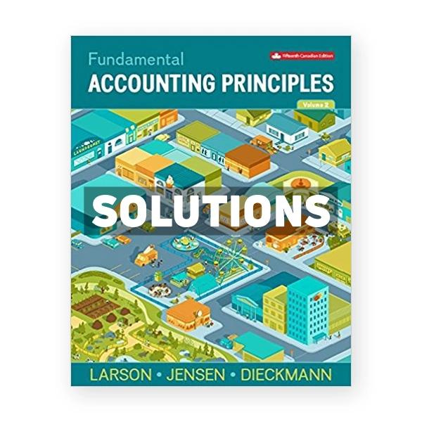 Fundamental Accounting Principles Volume 2 (Canadian) 15th edition Larson Solutions Manual