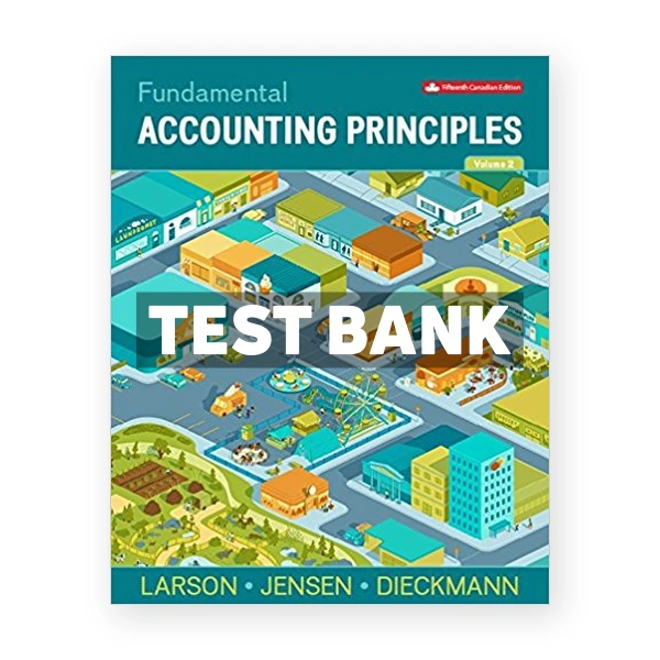 Fundamental Accounting Principles Volume 2 (Canadian) 15th edition Larson Test Bank