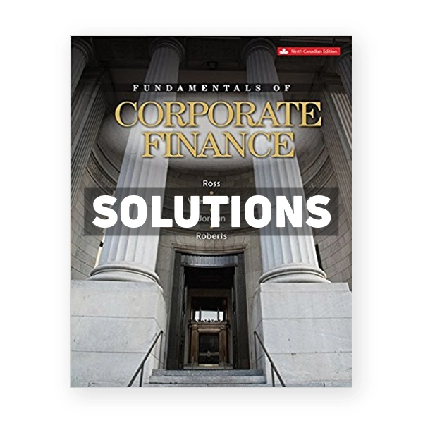 Fundamentals of Corporate Finance (Canadian) 9th edition Ross Solutions Manual