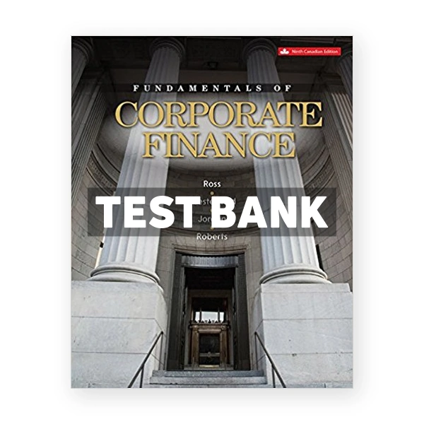Fundamentals of Corporate Finance (Canadian) 9th edition Ross Test Bank