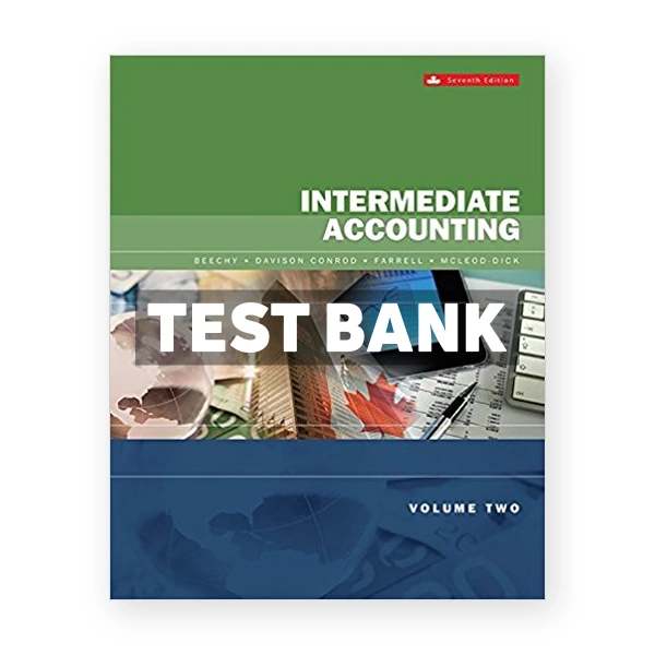 Intermediate Accounting Volume 2 (Canadian) 7th edition Beechy Test Bank