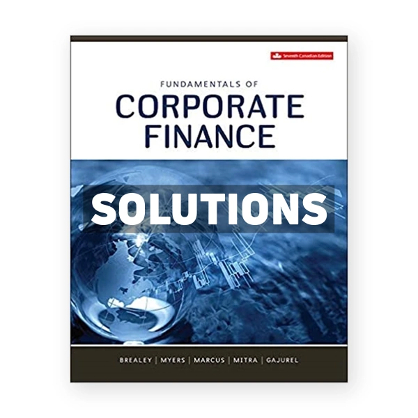 Fundamentals of Corporate Finance (Canadian) 7th edition Brealey Solutions Manual