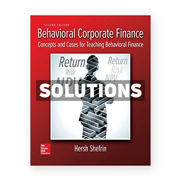 Behavioral Corporate Finance 2nd edition Shefrin Solutions Manual