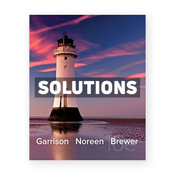 Managerial Accounting 16th edition Garrison Solutions Manual