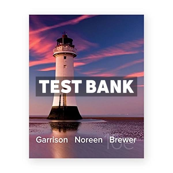 Managerial Accounting 16th edition Garrison Test Bank