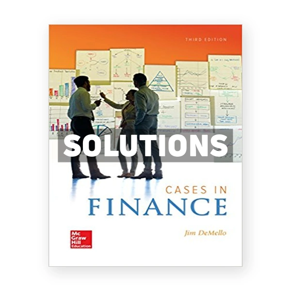 Cases in Finance 3rd edition DeMello Solutions Manual