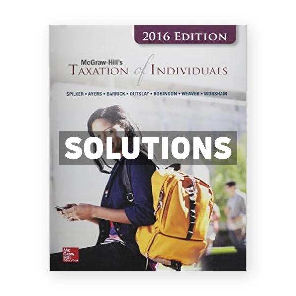 Taxation of Individuals and Business Entities 2016 Edition 7th edition Spilker Solutions Manual