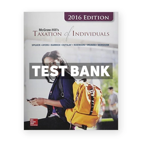Taxation of Individuals and Business Entities 2016 Edition 7th edition Spilker Test Bank