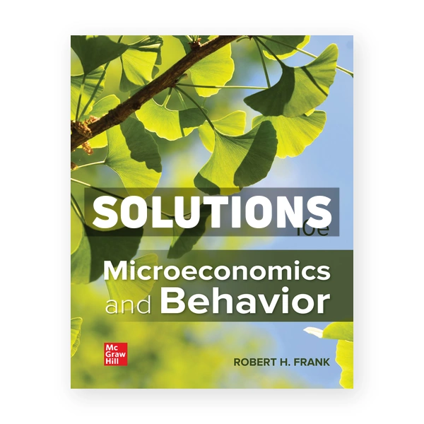Microeconomics and Behavior 10th edition Frank Solutions Manual