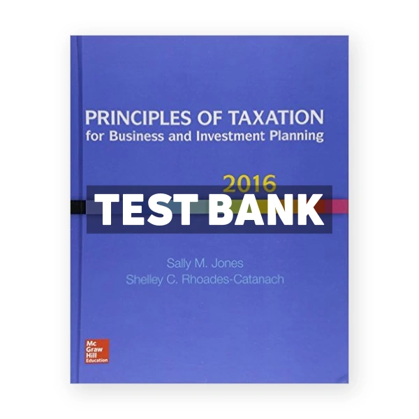 Principles of Taxation for Business and Investment Planning 2016 19th edition Jones Test Bank