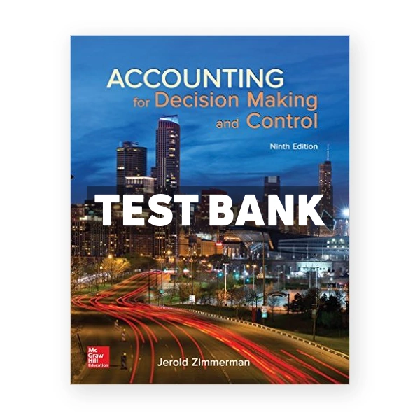 Accounting for Decision Making and Control 9th edition Zimmerman Test Bank