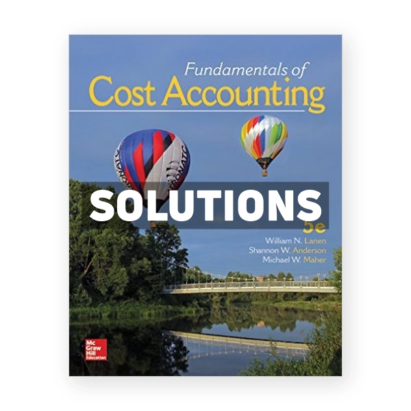 Fundamentals of Cost Accounting 5th edition Lanen Solutions Manual