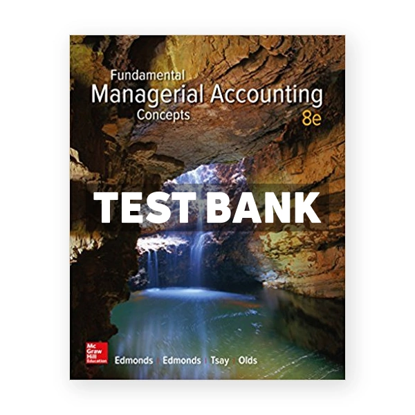 Fundamental Managerial Accounting Concepts 8th edition Edmonds Test Bank