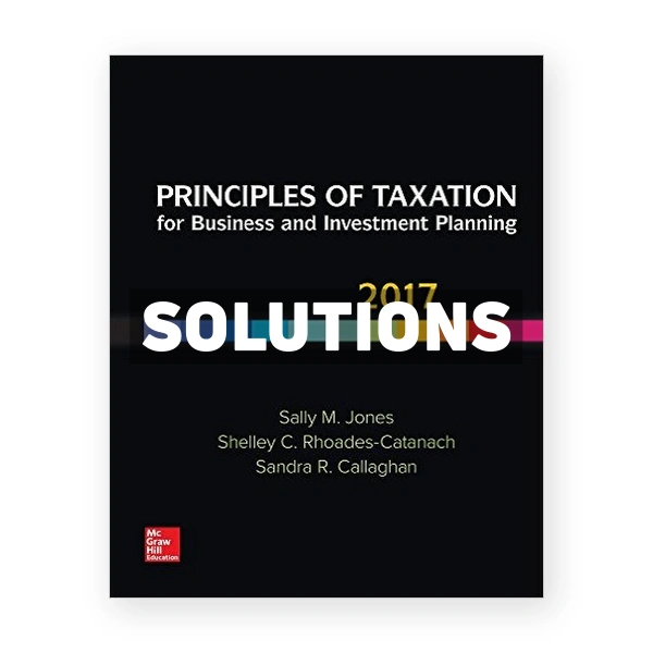 Principles of Taxation for Business and Investment Planning 20th edition Jones Solutions Manual