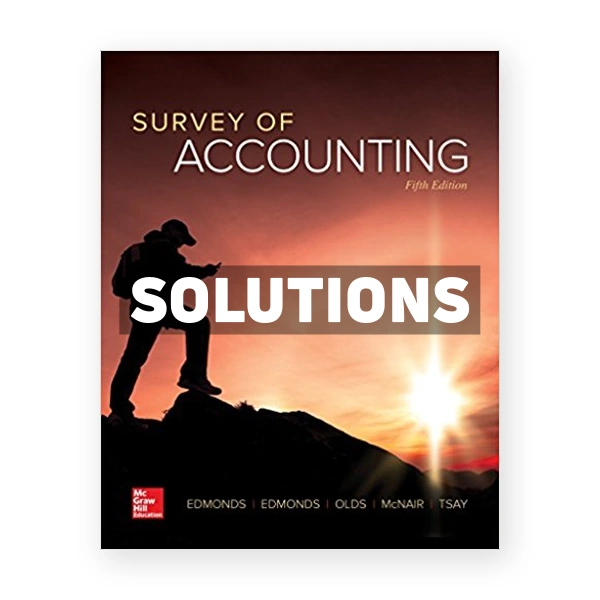 Survey of Accounting 5th edition Edmonds Solutions Manual
