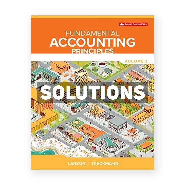 Fundamental Accounting Principles Vol 2 (Canadian) 16th edition Larson Solutions Manual
