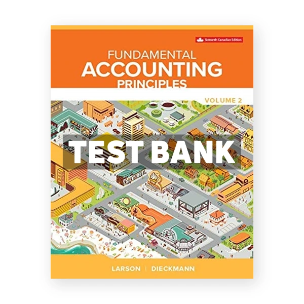 Fundamental Accounting Principles Vol 2 (Canadian) 16th edition Larson Test Bank