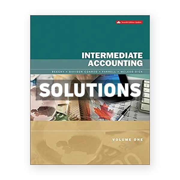 Intermediate Accounting Volume 1 Updated (Canadian) 7th edition Beechy Solutions Manual