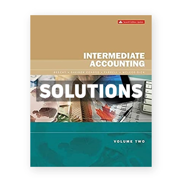 Intermediate Accounting Volume 2 Updated (Canadian) 7th edition Beechy Solutions Manual