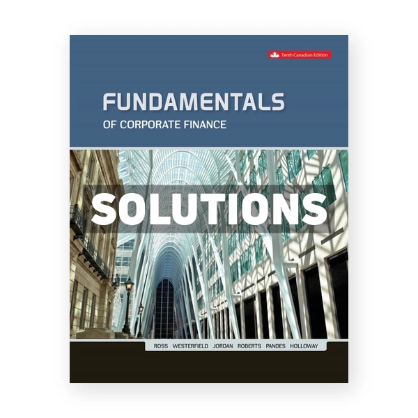 Fundamentals Of Corporate Finance (Canadian) 10th edition Ross Solutions Manual