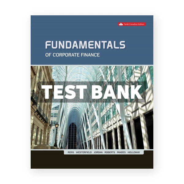 Fundamentals Of Corporate Finance (Canadian) 10th edition Ross Test Bank