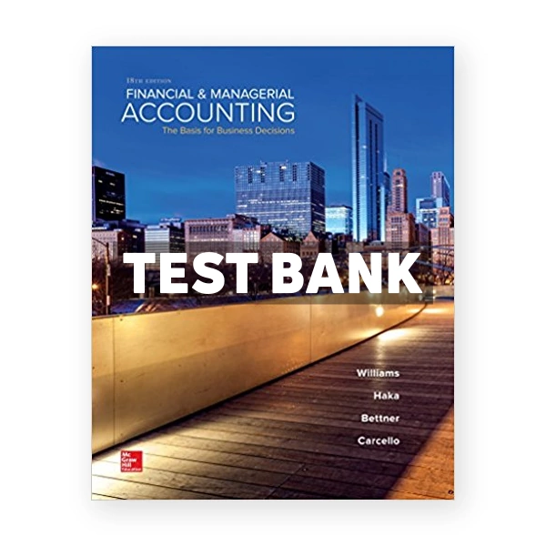 Financial and Managerial Accounting The Basis for Business Decisions 18th edition Williams Test Bank