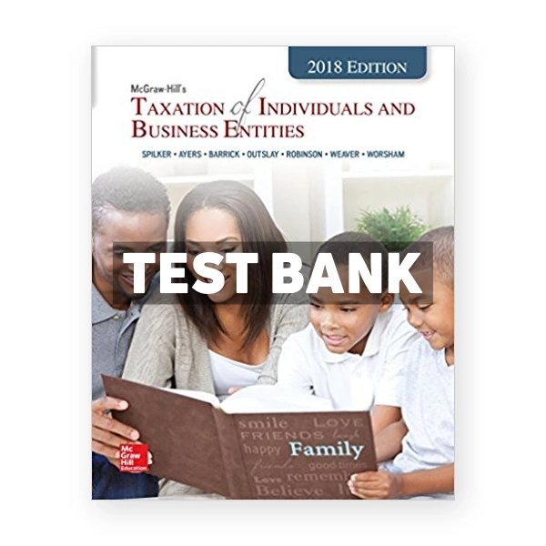 Taxation of Individuals and Business Entities 2018 Edition 9th edition Spilker Test Bank