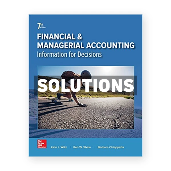 Financial and Managerial Accounting 7th edition Wild Solutions Manual