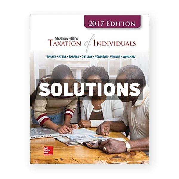 Taxation of Individuals 2017 8th edition Spilker Solutions Manual