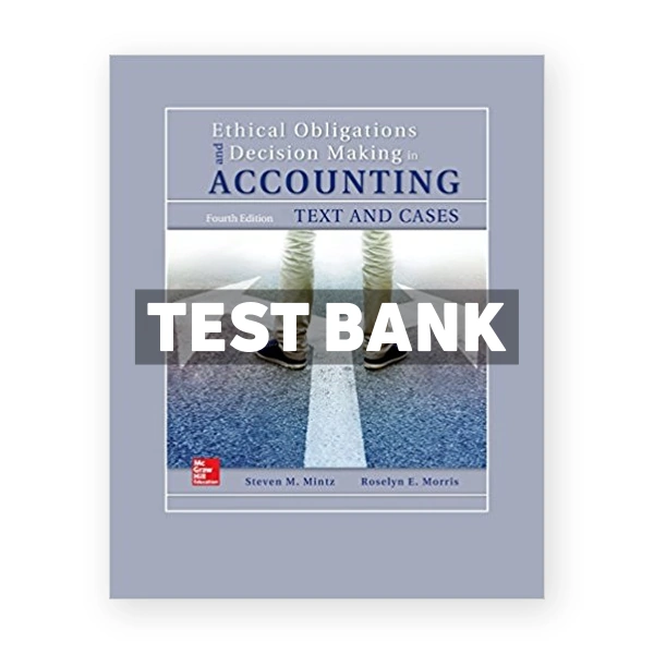 Ethical Obligations and Decision Making in Accounting Text and Cases 4th edition Mintz Test Bank