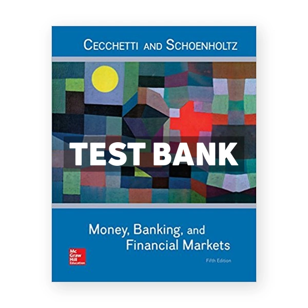 Money Banking and Financial Markets 5th edition Cecchetti Test Bank