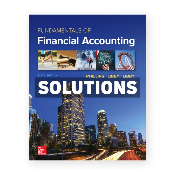 Fundamentals of Financial Accounting 6th edition Phillips Solutions Manual