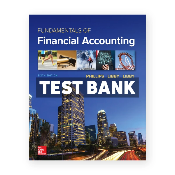 Fundamentals of Financial Accounting 6th edition Phillips Test Bank