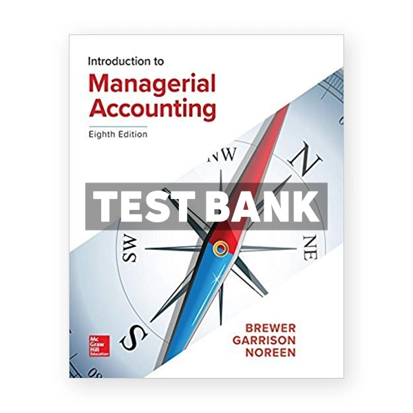 Introduction to Managerial Accounting 8th edition Brewer Test Bank