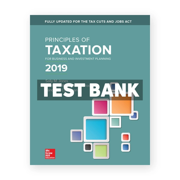 Principles of Taxation for Business and Investment Planning 2019 Edition 22nd edition Jones Test Bank