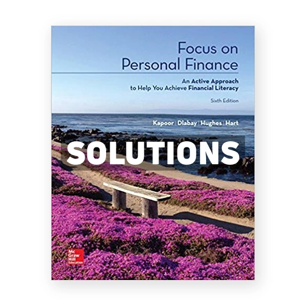 Focus on Personal Finance 6th edition Kapoor Solutions Manual