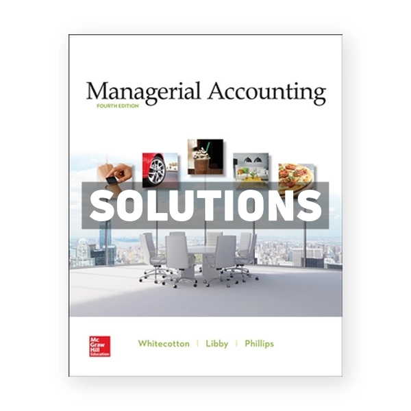 Managerial Accounting 4th edition Whitecotton Solutions Manual