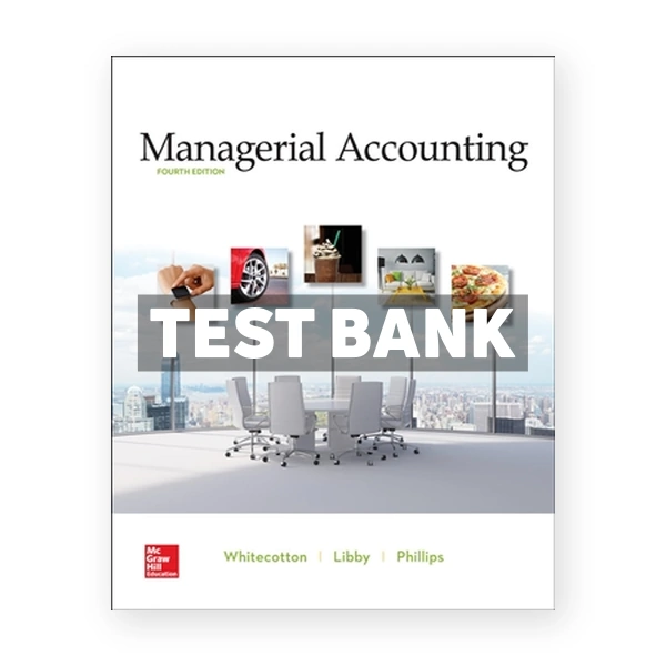 Managerial Accounting 4th edition Whitecotton Test Bank