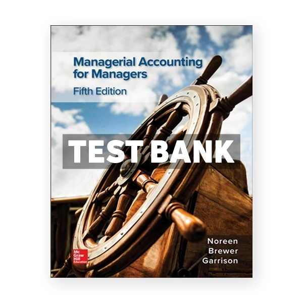 Managerial Accounting for Managers 5th edition Noreen Test Bank