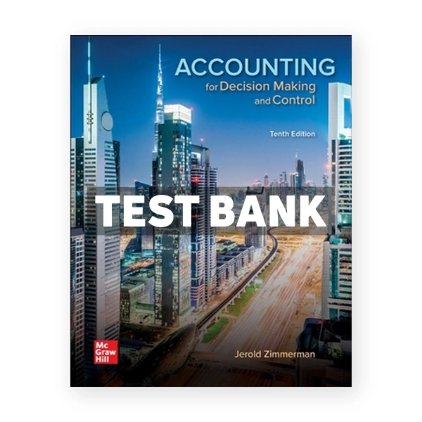 Accounting for Decision Making and Control 10th edition Zimmerman Test Bank