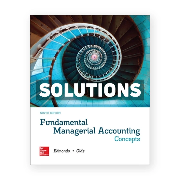 Fundamental Managerial Accounting Concepts 9th edition Edmonds Solutions Manual