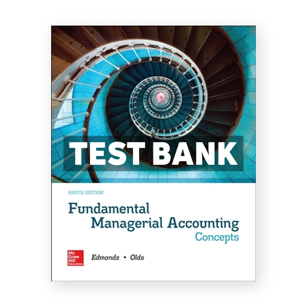 Fundamental Managerial Accounting Concepts 9th edition Edmonds Test Bank